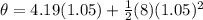 \theta = 4.19(1.05) + \frac{1}{2}(8)(1.05)^2