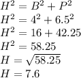 H^2=B^2+P^2\\H^2=4^2+6.5^2\\H^2=16+42.25\\H^2=58.25\\H=\sqrt{58.25}\\H=7.6