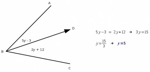 Ray bd bisects ∠abc so that m∠abd = 5y – 3 and m∠cbd = 2y +12. find the value of y.