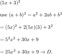 (5x+3)^2\\\\\text{use}\ (a+b)^2=a^2+2ab+b^2\\\\=(5x)^2+2(5x)(3)+3^2\\\\=5^2x^2+30x+9\\\\=25x^2+30x+9\to D.