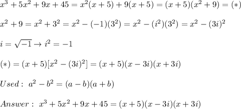 x^3+5x^2+9x+45=x^2(x+5)+9(x+5)=(x+5)(x^2+9)=(*)\\\\x^2+9=x^2+3^2=x^2-(-1)(3^2)=x^2-(i^2)(3^2)=x^2-(3i)^2\\\\i=\sqrt{-1}\to i^2=-1\\\\(*)=(x+5)[x^2-(3i)^2]=(x+5)(x-3i)(x+3i)\\\\Used:\ a^2-b^2=(a-b)(a+b)\\\\\ x^3+5x^2+9x+45=(x+5)(x-3i)(x+3i)