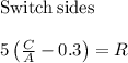 \mathrm{Switch\:sides}\\\\5\left(\frac{C}{A}-0.3\right)=R