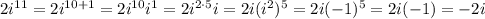 2i^{11}=2i^{10+1}=2i^{10}i^1=2i^{2\cdot5}i=2i(i^2)^5=2i(-1)^5=2i(-1)=-2i