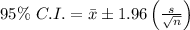 95\%\ C.I.=\bar{x}\pm1.96\left( \frac{s}{ \sqrt{n} } \right)