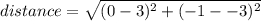 distance = \sqrt{( 0 -3)^{2} + (-1 - -3)^{2} }
