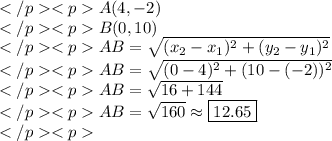 A(4,-2) \\B(0, 10) \\AB=\sqrt{(x_2-x_1)^2+(y_2-y_1)^2} \\AB=\sqrt{(0-4)^2+(10-(-2))^2} \\AB=\sqrt{16+144} \\AB=\sqrt{160}\approx\boxed{12.65} \\