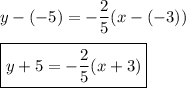 y-(-5)=-\dfrac{2}{5}(x-(-3))\\\\\boxed{y+5=-\dfrac{2}{5}(x+3)}