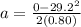 a = \frac{0 - 29.2^2}{2(0.80)}