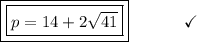&#10;\boxed {\boxed {p = 14 + 2 \sqrt {41}}} \end {array}} \qquad \quad \checkmark