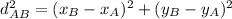d ^ 2_ {AB} = (x_ {B} - x_ {A}) ^ 2 + (y_ {B} - y_ {A}) ^ 2