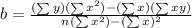 b= \frac{(\sum y)(\sum x^2)-(\sum x)(\sum xy)}{n(\sum x^2)-(\sum x)^2}