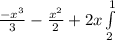 \frac{-x^{3}}{3} - \frac{x^{2}}{2}+2x\int\limits^1_2 {} \,