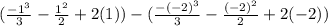 (\frac{-1^{3}}{3} - \frac{1^{2}}{2}+2(1)) - (\frac{-(-2)^{3}}{3} - \frac{(-2)^{2}}{2}+2(-2))