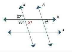 Lines a and b are parallel and lines e and f are parallel. what is the value of x?  8 82 98 172