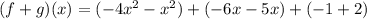 (f+g)(x)=(-4x^2-x^2)+(-6x-5x)+(-1+2)