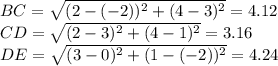 BC=\sqrt{(2-(-2))^{2}+(4-3)^{2}}=4.12\\CD=\sqrt{(2-3)^{2}+(4-1)^{2}}=3.16\\DE=\sqrt{(3-0)^{2}+(1-(-2))^{2}}=4.24