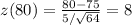 z(80) = \frac{80-75}{5 / \sqrt{64}} = 8