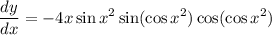 \displaystyle \frac{dy}{dx} = -4x \sin x^2 \sin (\cos x^2) \cos (\cos x^2)
