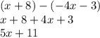 (x + 8) - ( - 4x - 3) \\ x + 8 + 4x + 3 \\ 5x + 11