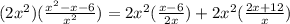 (2x^2)(\frac{ x^2 - x - 6}{x^2})=2x^2(\frac{x-6}{2x}) +2x^2(\frac{2x+12}{x})