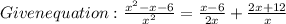 Given equation: \frac{ x^2 - x - 6}{x^2}=\frac{x-6}{2x} +\frac{2x+12}{x}