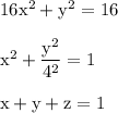 \rm  16x^2 + y^2 = 16\\\\x^2+\dfrac{y^2}{4^2}=1\\\\x+y+z=1