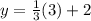 y = \frac{1}{3} (3) + 2