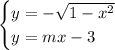 \begin{cases} y= -\sqrt{1-x^2}\\y=mx-3\end{cases}