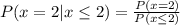 P(x=2|x\leq 2)=\frac{P(x=2)}{P(x\leq 2)}