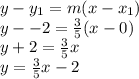 y - y_1 = m(x-x_1)\\y --2 = \frac{3}{5}(x - 0)\\y + 2 = \frac{3}{5}x \\ y = \frac{3}{5}x - 2
