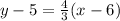 y -5 =\frac{4}{3}(x -6)