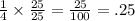 \frac{1}{4}  \times  \frac{25}{25} =  \frac{25}{100}  = .25