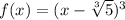 f(x)=(x-\sqrt[3]{5})^3