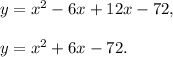 y=x^2-6x+12x-72,\\\\y=x^2+6x-72.
