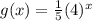 g(x)=\frac{1}{5}(4)^x