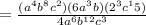 =\frac{(a^4b^8c^2)(6a^3b)(2^3c^15)}{4a^6b^{12}c^3}