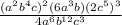 \frac{(a^2b^4c)^{2}(6a^3b)(2c^5)^3}{4a^6b^{12}c^3}