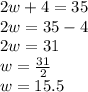2w+4=35\\2w=35-4\\2w=31\\w=\frac{31}{2}\\w=15.5