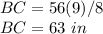 BC=56(9)/8\\BC=63\ in
