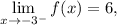\lim \limits_{x\to -3^-}f(x)=6,