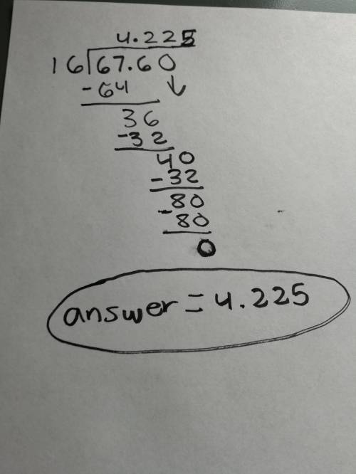 67.6 divided 16?  do you know the answer and can you show me the work.