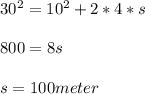 30^2=10^2+2*4*s\\ \\ 800=8s\\ \\ s=100meter