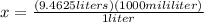 x=\frac{(9.4625 liters)(1000mililiter)}{1 liter}