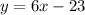 y=6x-23