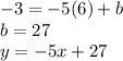 -3=-5(6)+b\\ b=27\\ y=-5x+27