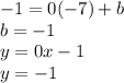 -1=0(-7)+b\\ b=-1\\ y=0x-1\\ y=-1