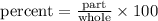 \text{percent}=\frac{\text{part}}{\text{whole}}\times 100