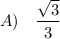 A)\quad\dfrac{\sqrt{3}}{3}