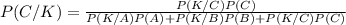 P(C/K)=\frac{P(K/C)P(C)}{P(K/A)P(A)+P(K/B)P(B)+P(K/C)P(C)}
