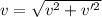v = \sqrt{v^2 + v'^2}